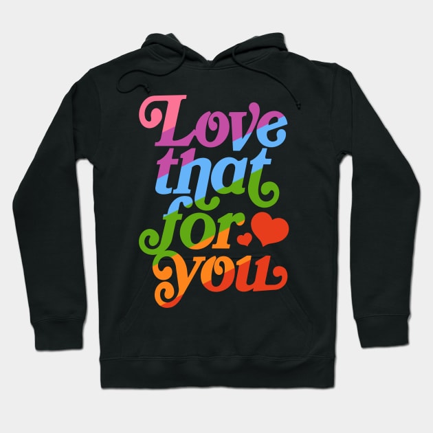 Love that for you - queer pride Hoodie by EnglishGent